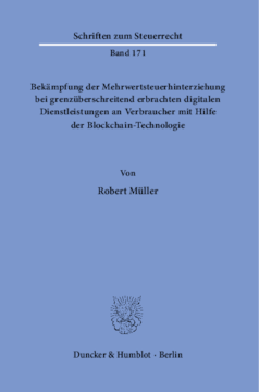 Bekämpfung der Mehrwertsteuerhinterziehung bei grenzüberschreitend erbrachten digitalen Dienstleistungen an Verbraucher mit Hilfe der Blockchain-Technologie Bekämpfung der Mehrwertsteuerhinterziehung bei grenzüberschreitend erbrachten digitalen Dienstleistungen an Verbraucher mit Hilfe der Blockchain-Technologie