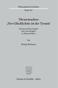 Thrasymachos: ›Der Glücklichste ist der Tyrann‹ Thrasymachos: ›Der Glücklichste ist der Tyrann‹