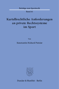 Kartellrechtliche Anforderungen an private Rechtssysteme im Sport Kartellrechtliche Anforderungen an private Rechtssysteme im Sport