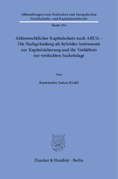 Aktienrechtlicher Kapitalschutz nach ARUG - Die Nachgründung als hybrides Instrument zur Kapitalsicherung und ihr Verhältnis zur verdeckten Sacheinlage Aktienrechtlicher Kapitalschutz nach ARUG - Die Nachgründung als hybrides Instrument zur Kapitalsicherung und ihr Verhältnis zur verdeckten Sacheinlage