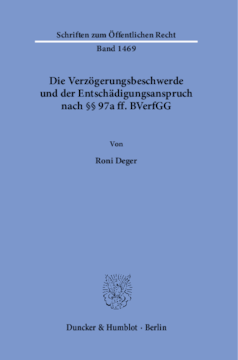 Die Verzögerungsbeschwerde und der Entschädigungsanspruch nach §§ 97a ff. BVerfGG Die Verzögerungsbeschwerde und der Entschädigungsanspruch nach §§ 97a ff. BVerfGG