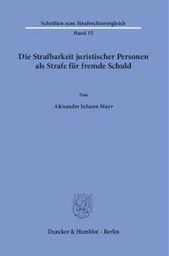 Die Strafbarkeit juristischer Personen als Strafe für fremde Schuld Die Strafbarkeit juristischer Personen als Strafe für fremde Schuld