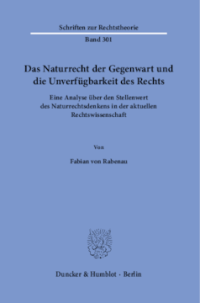 Das Naturrecht der Gegenwart und die Unverfügbarkeit des Rechts