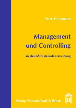Management und Controlling in der Ministerialverwaltung Management und Controlling in der Ministerialverwaltung