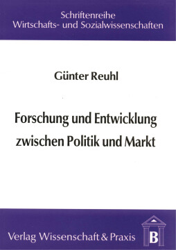 Forschung und Entwicklung zwischen Politik und Markt Forschung und Entwicklung zwischen Politik und Markt