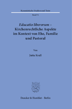 Educatio liberorum – Kirchenrechtliche Aspekte im Kontext von Ehe, Familie und Pastoral Educatio liberorum – Kirchenrechtliche Aspekte im Kontext von Ehe, Familie und Pastoral