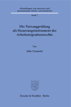 Die Vorrangprüfung als Steuerungsinstrument des Arbeitsmigrationsrechts Die Vorrangprüfung als Steuerungsinstrument des Arbeitsmigrationsrechts