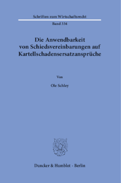 Die Anwendbarkeit von Schiedsvereinbarungen auf Kartellschadensersatzansprüche Die Anwendbarkeit von Schiedsvereinbarungen auf Kartellschadensersatzansprüche