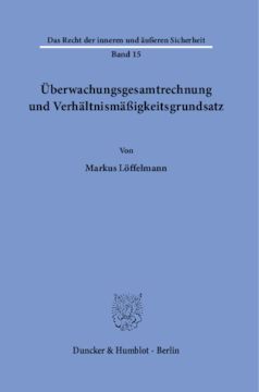 Überwachungsgesamtrechnung und Verhältnismäßigkeitsgrundsatz Überwachungsgesamtrechnung und Verhältnismäßigkeitsgrundsatz