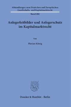 Anlegerleitbilder und Anlegerschutz im Kapitalmarktrecht Anlegerleitbilder und Anlegerschutz im Kapitalmarktrecht