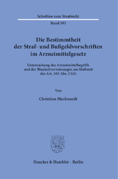 Die Bestimmtheit der Straf- und Bußgeldvorschriften im Arzneimittelgesetz Die Bestimmtheit der Straf- und Bußgeldvorschriften im Arzneimittelgesetz