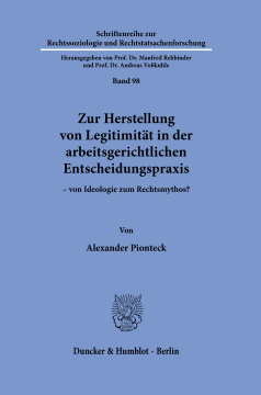 Zur Herstellung von Legitimität in der arbeitsgerichtlichen Entscheidungspraxis Zur Herstellung von Legitimität in der arbeitsgerichtlichen Entscheidungspraxis