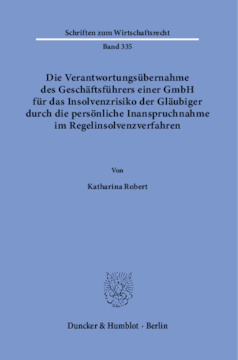 Die Verantwortungsübernahme des Geschäftsführers einer GmbH für das Insolvenzrisiko der Gläubiger durch die persönliche Inanspruchnahme im Regelinsolvenzverfahren Die Verantwortungsübernahme des Geschäftsführers einer GmbH für das Insolvenzrisiko der Gläubiger durch die persönliche Inanspruchnahme im Regelinsolvenzverfahren
