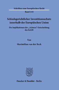 Schiedsgerichtlicher Investitionsschutz innerhalb der Europäischen Union Schiedsgerichtlicher Investitionsschutz innerhalb der Europäischen Union