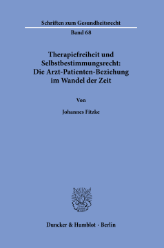 Therapiefreiheit und Selbstbestimmungsrecht: Die Arzt-Patienten-Beziehung im Wandel der Zeit Therapiefreiheit und Selbstbestimmungsrecht: Die Arzt-Patienten-Beziehung im Wandel der Zeit