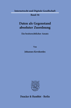Daten als Gegenstand absoluter Zuordnung Daten als Gegenstand absoluter Zuordnung