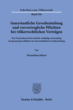 Innerstaatliche Gewaltenteilung und vorvertragliche Pflichten bei völkerrechtlichen Verträgen Innerstaatliche Gewaltenteilung und vorvertragliche Pflichten bei völkerrechtlichen Verträgen