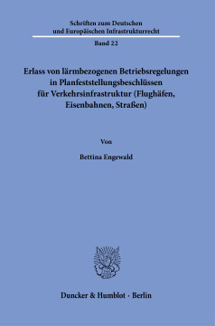 Erlass von lärmbezogenen Betriebsregelungen in Planfeststellungsbeschlüssen für Verkehrsinfrastruktur (Flughäfen, Eisenbahnen, Straßen) Erlass von lärmbezogenen Betriebsregelungen in Planfeststellungsbeschlüssen für Verkehrsinfrastruktur (Flughäfen, Eisenbahnen, Straßen)