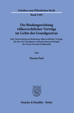 Die Bindungswirkung völkerrechtlicher Verträge im Lichte des Grundgesetzes Die Bindungswirkung völkerrechtlicher Verträge im Lichte des Grundgesetzes