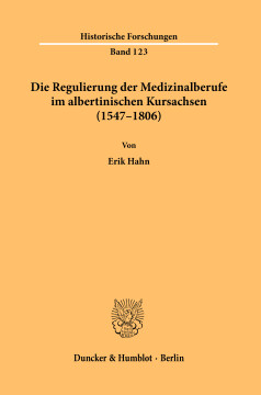 Die Regulierung der Medizinalberufe im albertinischen Kursachsen (1547–1806) Die Regulierung der Medizinalberufe im albertinischen Kursachsen (1547–1806)