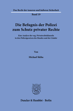 Die Befugnis der Polizei zum Schutz privater Rechte Die Befugnis der Polizei zum Schutz privater Rechte