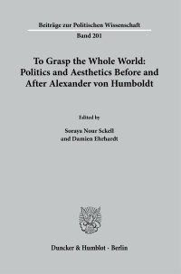 To Grasp the Whole World: Politics and Aesthetics before and after Alexander von Humboldt