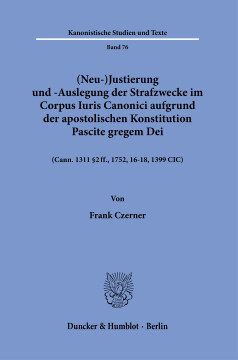 (Neu-)Justierung und -Auslegung der Strafzwecke im Corpus Iuris Canonici aufgrund der Apostolischen Konstitution Pascite gregem Dei (Neu-)Justierung und -Auslegung der Strafzwecke im Corpus Iuris Canonici aufgrund der Apostolischen Konstitution Pascite gregem Dei