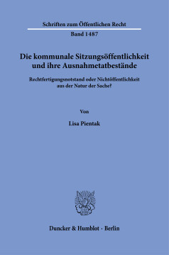 Die kommunale Sitzungsöffentlichkeit und ihre Ausnahmetatbestände Die kommunale Sitzungsöffentlichkeit und ihre Ausnahmetatbestände