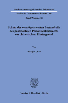 Schutz der vermögenswerten Bestandteile des postmortalen Persönlichkeitsrechts vor chinesischem Hintergrund Schutz der vermögenswerten Bestandteile des postmortalen Persönlichkeitsrechts vor chinesischem Hintergrund