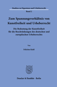 Zum Spannungsverhältnis von Kunstfreiheit und Urheberrecht Zum Spannungsverhältnis von Kunstfreiheit und Urheberrecht