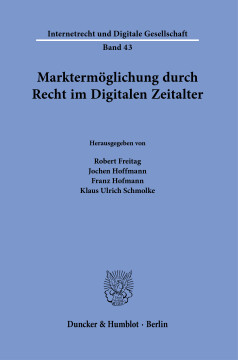 Marktermöglichung durch Recht im Digitalen Zeitalter Marktermöglichung durch Recht im Digitalen Zeitalter