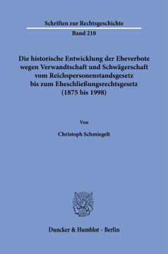 Die historische Entwicklung der Eheverbote wegen Verwandtschaft und Schwägerschaft vom Reichspersonenstandsgesetz bis zum Eheschließungsrechtsgesetz (1875 bis 1998) Die historische Entwicklung der Eheverbote wegen Verwandtschaft und Schwägerschaft vom Reichspersonenstandsgesetz bis zum Eheschließungsrechtsgesetz (1875 bis 1998)