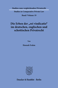 Die Erben der »rei vindicatio« im deutschen, englischen und schottischen Privatrecht Die Erben der »rei vindicatio« im deutschen, englischen und schottischen Privatrecht