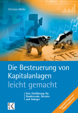 Die Besteuerung von Kapitalanlagen – leicht gemacht Die Besteuerung von Kapitalanlagen – leicht gemacht