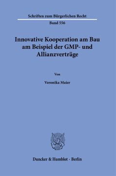 Innovative Kooperation am Bau am Beispiel der GMP- und Allianzverträge Innovative Kooperation am Bau am Beispiel der GMP- und Allianzverträge