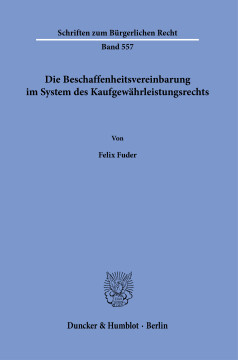 Die Beschaffenheitsvereinbarung im System des Kaufgewährleistungsrechts Die Beschaffenheitsvereinbarung im System des Kaufgewährleistungsrechts