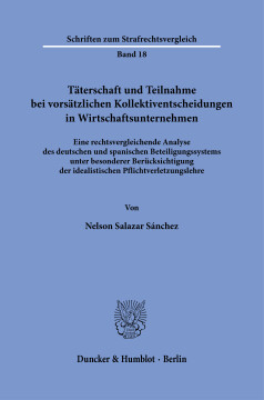 Täterschaft und Teilnahme bei vorsätzlichen Kollektiventscheidungen in Wirtschaftsunternehmen Täterschaft und Teilnahme bei vorsätzlichen Kollektiventscheidungen in Wirtschaftsunternehmen