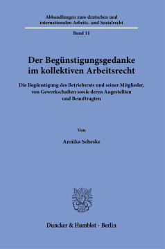 Der Begünstigungsgedanke im kollektiven Arbeitsrecht Der Begünstigungsgedanke im kollektiven Arbeitsrecht