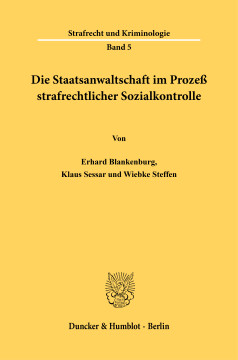 Die Staatsanwaltschaft im Prozeß strafrechtlicher Sozialkontrolle Die Staatsanwaltschaft im Prozeß strafrechtlicher Sozialkontrolle