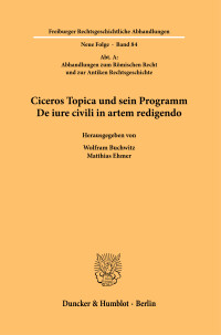 Ciceros Topica und sein Programm De iure civili in artem redigendo