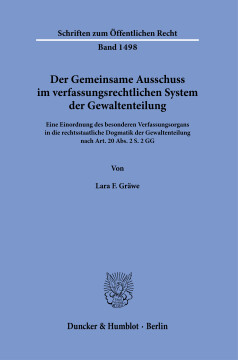 Der Gemeinsame Ausschuss im verfassungsrechtlichen System der Gewaltenteilung Der Gemeinsame Ausschuss im verfassungsrechtlichen System der Gewaltenteilung