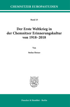 Der Erste Weltkrieg in der Chemnitzer Erinnerungskultur von 1918–2018 Der Erste Weltkrieg in der Chemnitzer Erinnerungskultur von 1918–2018
