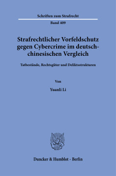 Strafrechtlicher Vorfeldschutz gegen Cybercrime im deutsch-chinesischen Vergleich Strafrechtlicher Vorfeldschutz gegen Cybercrime im deutsch-chinesischen Vergleich