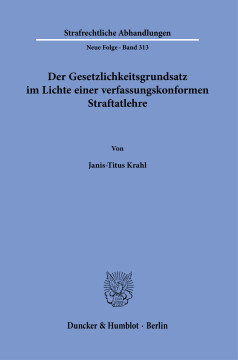 Der Gesetzlichkeitsgrundsatz im Lichte einer verfassungskonformen Straftatlehre Der Gesetzlichkeitsgrundsatz im Lichte einer verfassungskonformen Straftatlehre