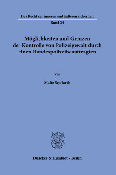 Möglichkeiten und Grenzen der Kontrolle von Polizeigewalt durch einen Bundespolizeibeauftragten Möglichkeiten und Grenzen der Kontrolle von Polizeigewalt durch einen Bundespolizeibeauftragten