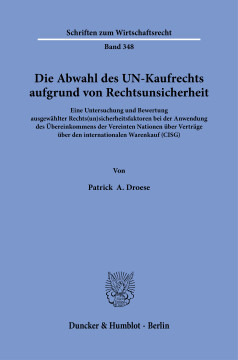 Die Abwahl des UN-Kaufrechts aufgrund von Rechtsunsicherheit Die Abwahl des UN-Kaufrechts aufgrund von Rechtsunsicherheit