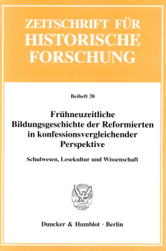 Frühneuzeitliche Bildungsgeschichte der Reformierten in konfessionsvergleichender Perspektive Frühneuzeitliche Bildungsgeschichte der Reformierten in konfessionsvergleichender Perspektive