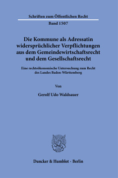 Die Kommune als Adressatin widersprüchlicher Verpflichtungen aus dem Gemeindewirtschaftsrecht und dem Gesellschaftsrecht Die Kommune als Adressatin widersprüchlicher Verpflichtungen aus dem Gemeindewirtschaftsrecht und dem Gesellschaftsrecht