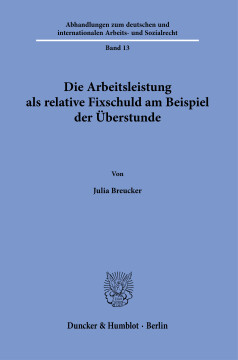 Die Arbeitsleistung als relative Fixschuld am Beispiel der Überstunde Die Arbeitsleistung als relative Fixschuld am Beispiel der Überstunde