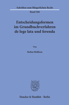 Entscheidungsformen im Grundbuchverfahren de lege lata und ferenda Entscheidungsformen im Grundbuchverfahren de lege lata und ferenda